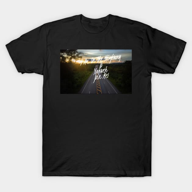 I Am On The Highway To Yahweh T-Shirt by pauladenoncourt